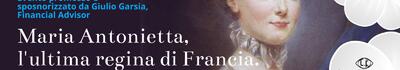 Maria Antonietta, l&#039;ultima regina di Francia: un incontro a cura di Domenico Savini a villa Bertelli